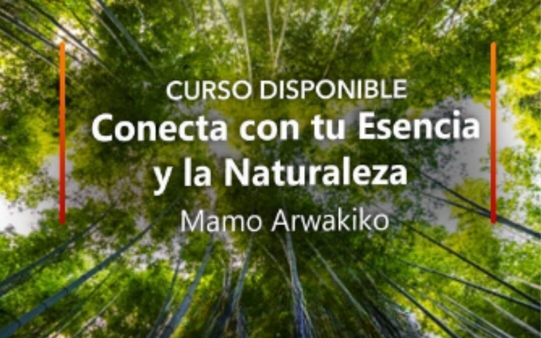 Conecta con tu esencia y la naturaleza – Mamo Arwakiko