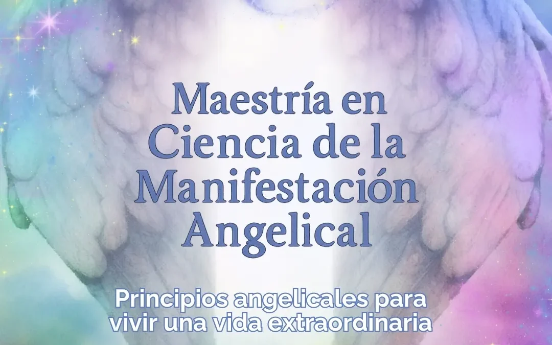 La Maestría en la Ciencia de la Manifestación Angelical