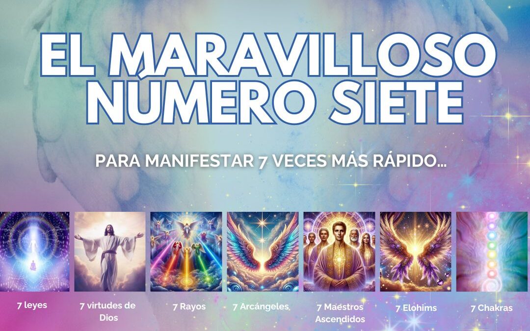El maravilloso número 7 para manifestar 7 veces más rápido con los ángeles